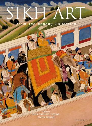 Cover image for The Sikh Art: From the Kapany Collection