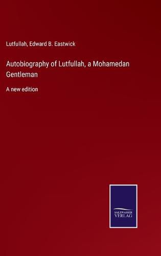 Cover image for Autobiography of Lutfullah, a Mohamedan Gentleman: A new edition