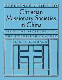 Cover image for Reference Guide to Christian Missionary Societies in China: From the Sixteenth to the Twentieth Century: From the Sixteenth to the Twentieth Century