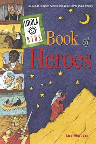 Cover image for Loyola Kids Book of Heroes: Stories of Catholic Heroes and Saints Throughout History
