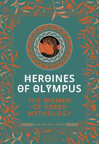 Heroines of Olympus: The Women of Greek Mythology