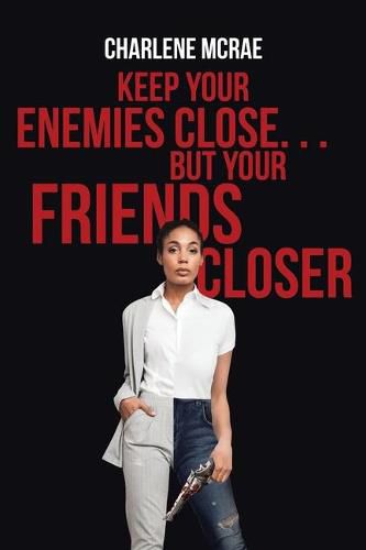 Cover image for Keep Your Enemies Close. . . But Your Friends Closer