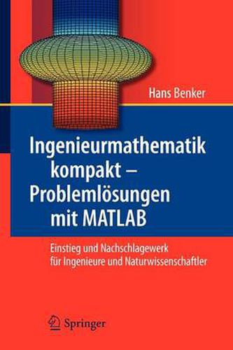 Cover image for Ingenieurmathematik Kompakt - Problemloesungen Mit MATLAB: Einstieg Und Nachschlagewerk Fur Ingenieure Und Naturwissenschaftler