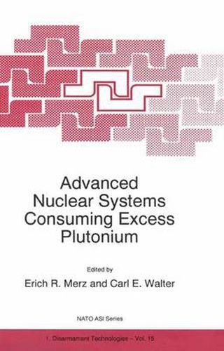 Advanced Nuclear Consuming Excess Plutonium: Proceedings of the NATO Advanced Research Workshop, Moscow, Russia, 13-16 October 1996