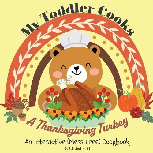 Cover image for My Toddler Cooks A Thanksgiving Turkey - An Interactive (Mess-Free) Cookbook