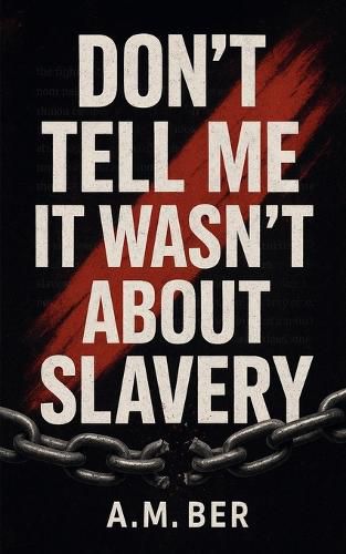 Cover image for Don't Tell Me it Wasn't About Slavery