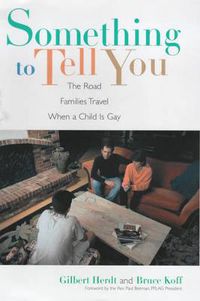 Cover image for Something to Tell You: The Road Families Travel When a Child is Gay