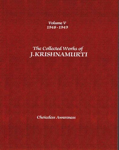 The Collected Works of J.Krishnamurti  - Volume V 1948-1949: Choiceless Awareness