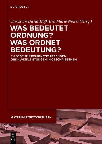 Cover image for Was Bedeutet Ordnung - Was Ordnet Bedeutung?: Zu Bedeutungskonstituierenden Ordnungsleistungen in Geschriebenem