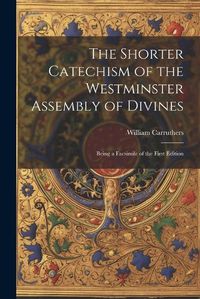 Cover image for The Shorter Catechism of the Westminster Assembly of Divines