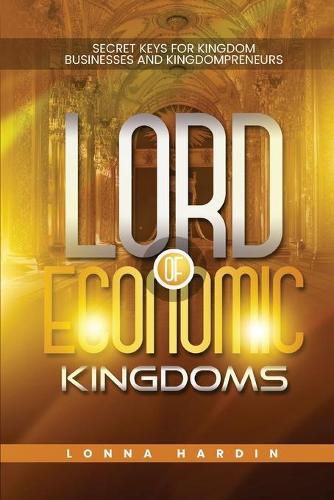 Cover image for Lord of Economic Kingdoms: Secret Keys For Kingdom Business and Kingdompreneurs