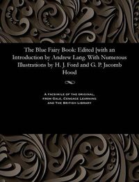 Cover image for The Blue Fairy Book: Edited [with an Introduction by Andrew Lang. with Numerous Illustrations by H. J. Ford and G. P. Jacomb Hood