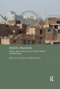 Cover image for Inside Xinjiang: Space, Place and Power in China's Muslim Far Northwest
