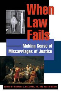 Cover image for When Law Fails: Making Sense of Miscarriages of Justice
