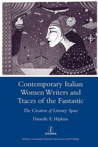 Cover image for Contemporary Italian Women Writers and Traces of the Fantastic: The Creation of Literary Space