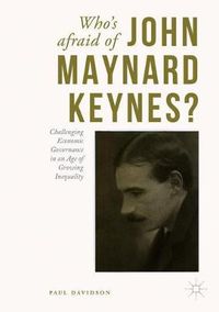 Cover image for Who's Afraid of John Maynard Keynes?: Challenging Economic Governance in an Age of Growing Inequality