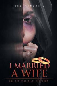 Cover image for I Married A Wife: And The System Let Her Down