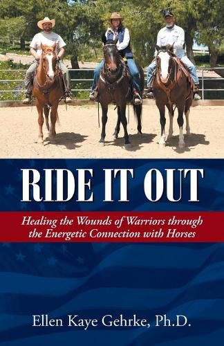 Cover image for Ride It Out: Healing the Wounds of Warriors Through the Energetic Connection with Horses