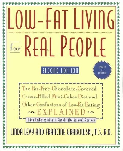 Cover image for Low-Fat Living for Real People: The Fat-Free Chocolate-Covered Creme-Filled Mini-Cakes Diet and Other Confusi of Low-Fat Eating Explained