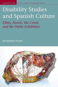 Cover image for Disability Studies and Spanish Culture: Films, Novels, the Comic and the Public Exhibition
