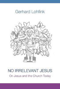 Cover image for No Irrelevant Jesus: On Jesus and the Church Today