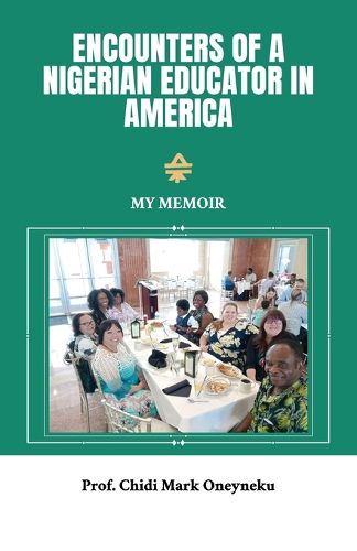 Cover image for Encounters of a Nigerian Educator in America, My Memoir