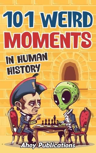 Cover image for 101 Weird Moments in Human History