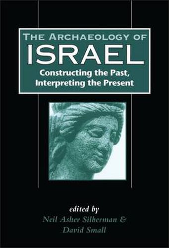 The Archaeology of Israel: Constructing the Past, Interpreting the Present