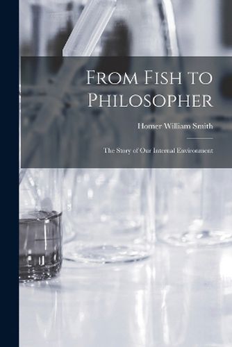 Cover image for From Fish to Philosopher; the Story of our Internal Environment