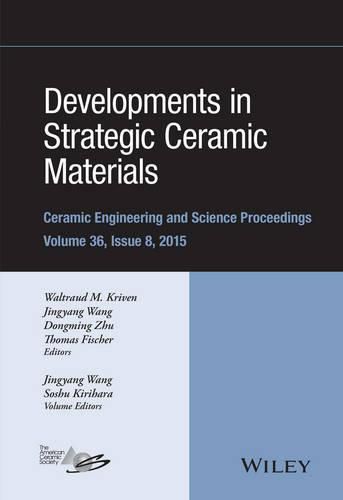 Developments in Strategic Ceramic Materials: A Collection of Papers Presented at the 39th International Conference on Advanced Ceramics and Composites, January 25-30, 2015, Daytona Beach, Florida