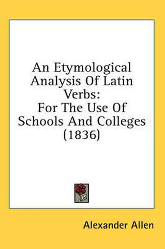 Cover image for An Etymological Analysis of Latin Verbs: For the Use of Schools and Colleges (1836)