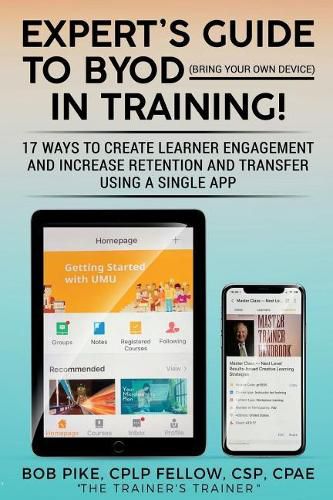 Cover image for Expert's Guide to Byod (Bring Your Own Device): 17 Ways to Create Learner Engagement and Increase Retention and Transfer Using a Single App