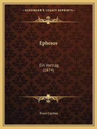 Cover image for Ephesos: Ein Vortrag (1874)