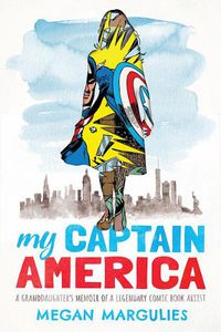 Cover image for My Captain America: A Granddaughter's Memoir of a Legendary Comic Book Artist