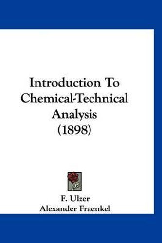 Cover image for Introduction to Chemical-Technical Analysis (1898)