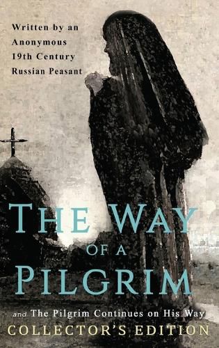 Cover image for The Way of a Pilgrim and The Pilgrim Continues on His Way: Collector's Edition