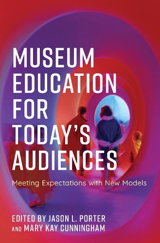 Museum Education for Today's Audiences: Meeting Expectations with New Models