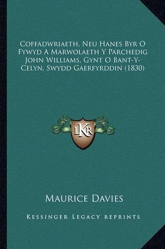 Coffadwriaeth, Neu Hanes Byr O Fywyd a Marwolaeth y Parchedig John Williams, Gynt O Bant-Y-Celyn, Swydd Gaerfyrddin (1830)