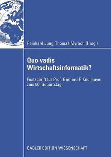 Quo Vadis Wirtschaftsinformatik?: Festschrift Fur Prof. Gerhard F. Knolmayer Zum 60. Geburtstag