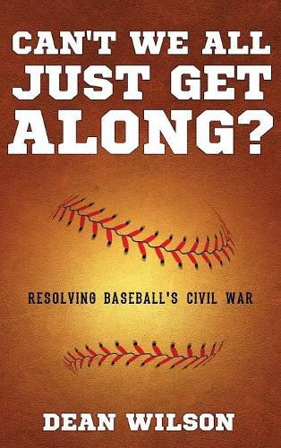 Cover image for Can't We All Just Get Along?: Resolving Baseball's Civil war