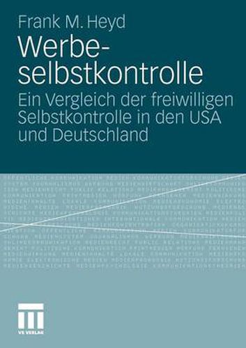 Werbeselbstkontrolle: Ein Vergleich der freiwilligen Selbstkontrolle in den USA und Deutschland