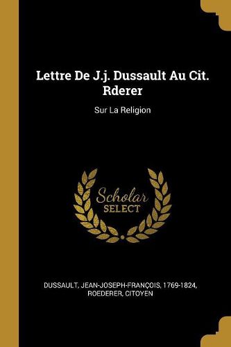 Cover image for Lettre De J.j. Dussault Au Cit. Rderer