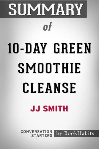 Summary of 10-Day Green Smoothie Cleanse by JJ Smith: Conversation Starters