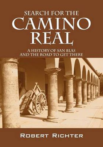 Cover image for Search for the Camino Real: A History of San Blas and the Road to Get There