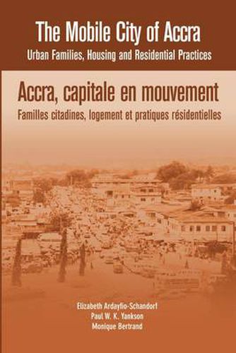 Cover image for The Mobile City of Accra. Urban Families, Housing and Residential Practices