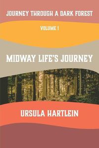 Cover image for Journey Through a Dark Forest, Vol I: Midway Life's Journey: Lyuba and Ivan in the Age of Anxiety