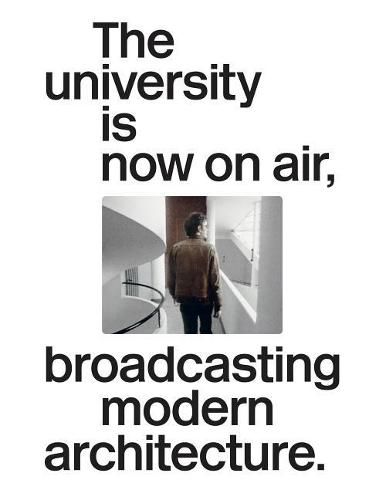 Cover image for The University Is Now On Air, Broadcasting Modern Architecture
