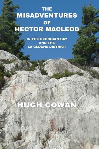 Cover image for The Misadventures of Hector MacLeod: In the Georgian Bay and the La Cloche Districts