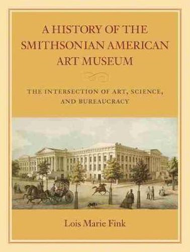 Cover image for A History of the Smithsonian American Art Museum: The Intersection of Art, Science, and Bureaucracy