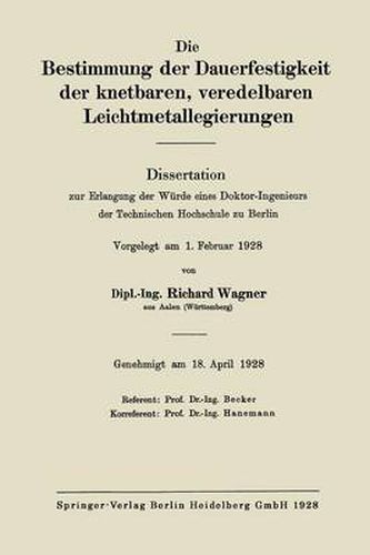 Die Bestimmung Der Dauerfestigkeit Der Knetbaren, Veredelbaren Leichtmetallegierungen: Dissertation Zur Erlangung Der Wurde Eines Doktor-Ingenieurs Der Technischen Hochschule Zu Berlin